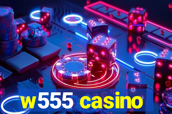 w555 casino